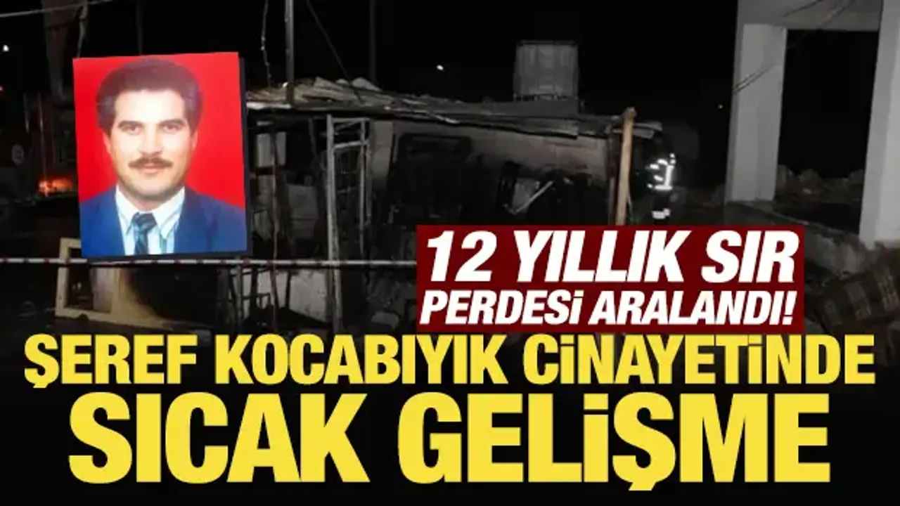 12 yıllık sır perdesi aralandı! Şeref Kocabıyık cinayetinde sıcak gelişme