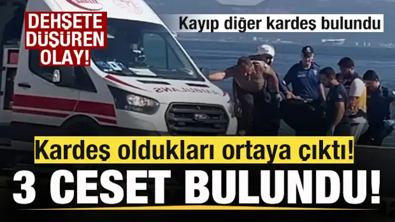 3 cansız beden bulundu! Kardeş oldukları ortaya çıktı! Kayıp diğer kardeş bulundu
