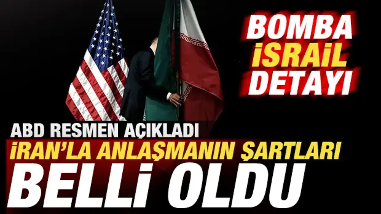 ABD resmen açıkladı! İran'la anlaşmanın şartları belli oldu! Bomba İsrail detayı