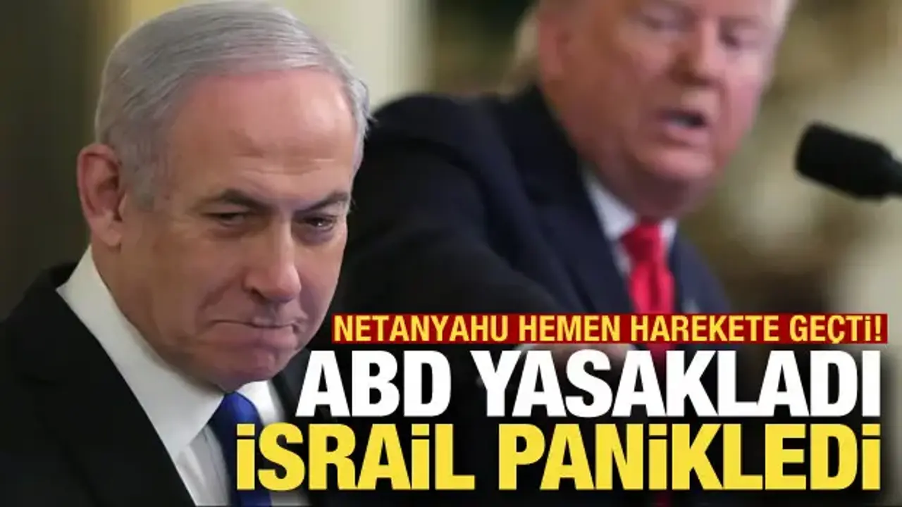 ABD yasakladı, İsrail panikledi: Netanyahu hemen harekete geçti