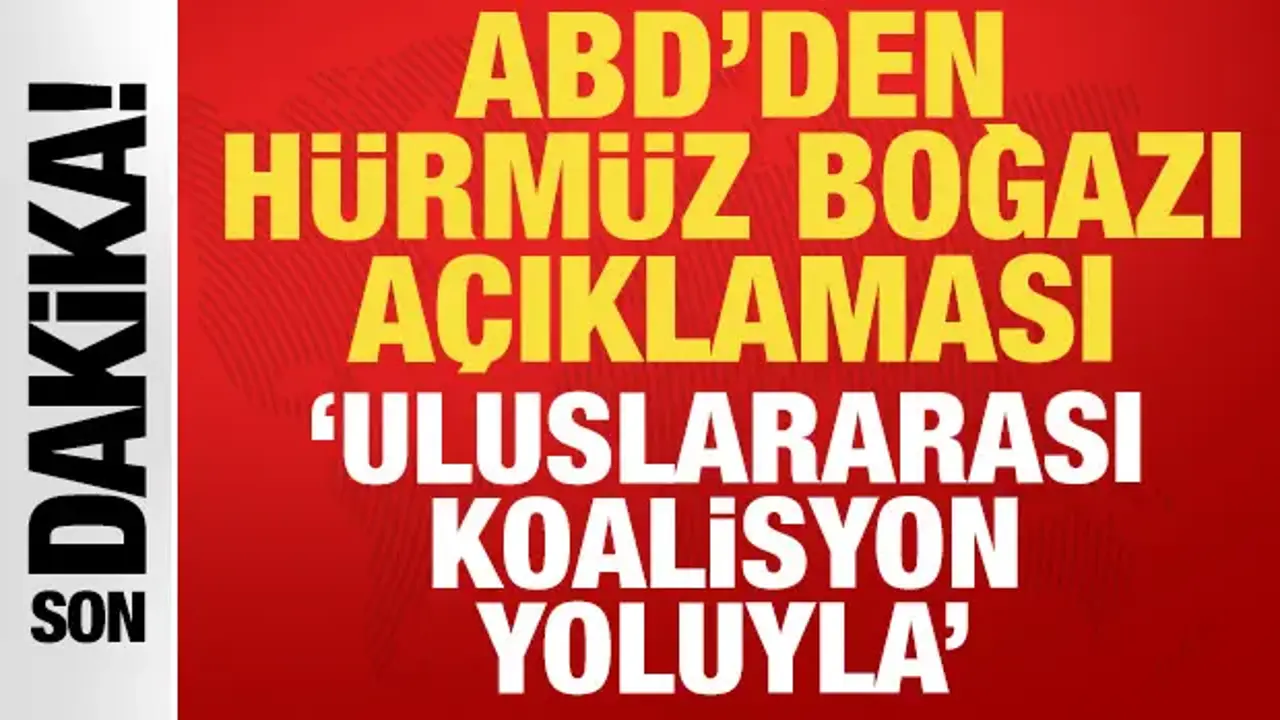ABD'den son dakika Hürmüz Boğazı açıklaması!