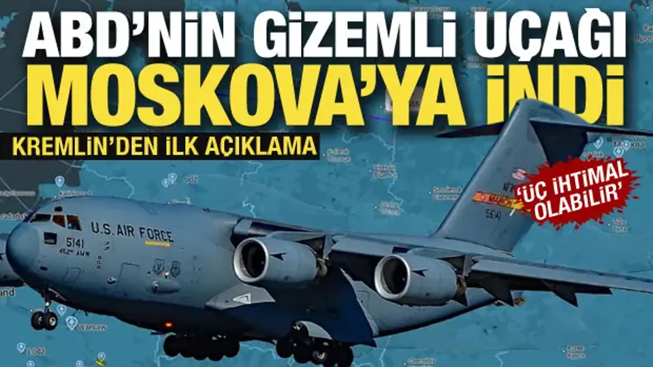 ABD'nin askeri uçağı Moskova'ya indi! Üç ihtimal değerlendiriliyor