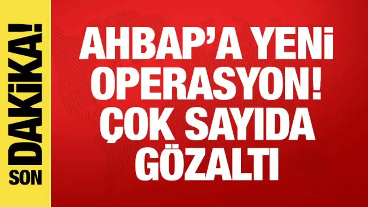 Ahbap Derneği'ne yeni operasyon: 17 gözaltı