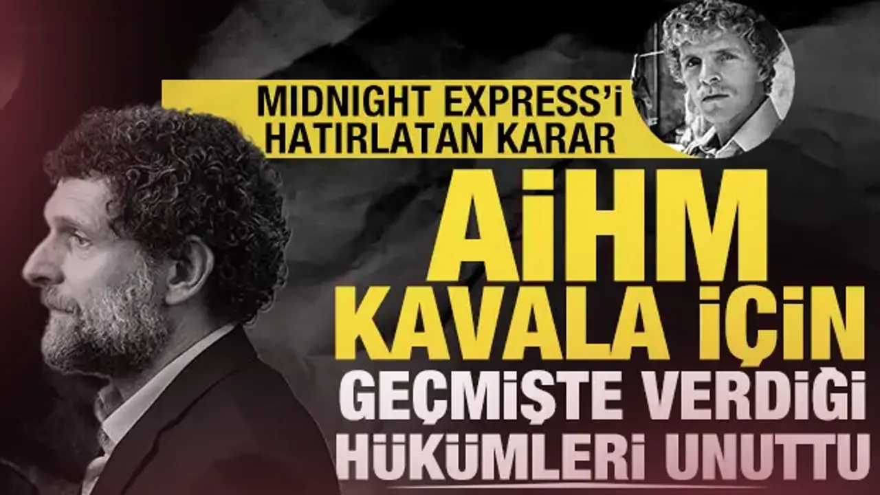 AİHM Kavala için geçmişte verdiği hükümleri unuttu: Midnight Express'i hatırlatan karar