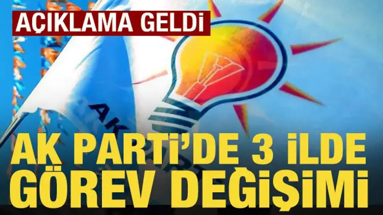 AK Parti’de 3 ilde görev değişimi