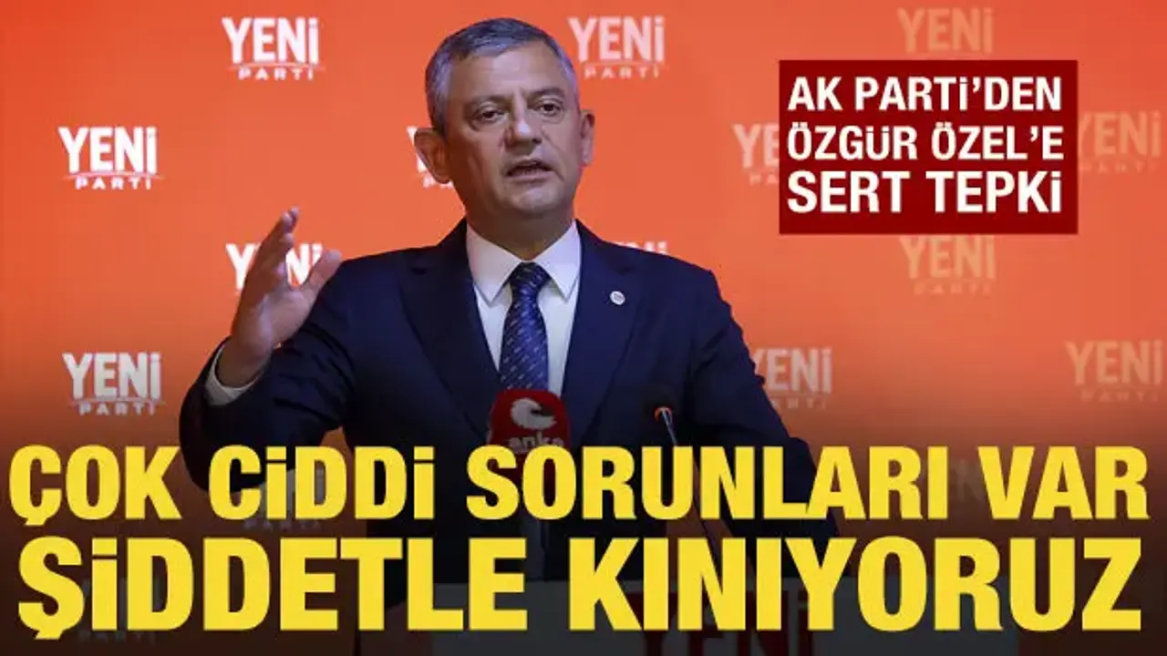 AK Parti'den Özgür Özel'e tepki: Çok ciddi sorunları var