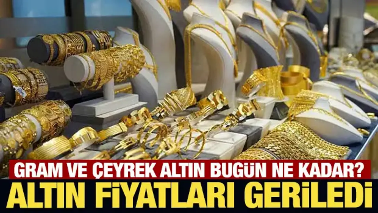 Altın fiyatları geriledi: Gram ve çeyrek altın bugün ne kadar?
