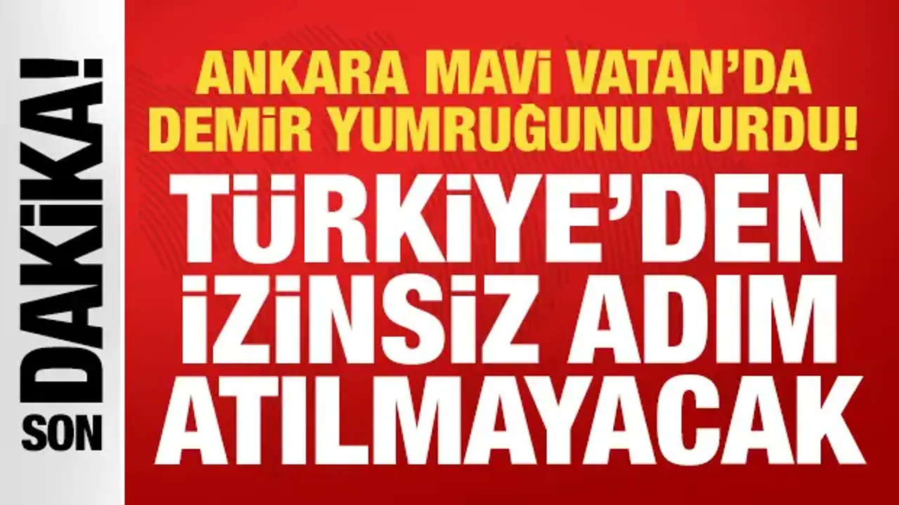 Ankara'dan Atina ve GKRY'ye sert uyarı: Türkiye’den izinsiz adım atılmayacak