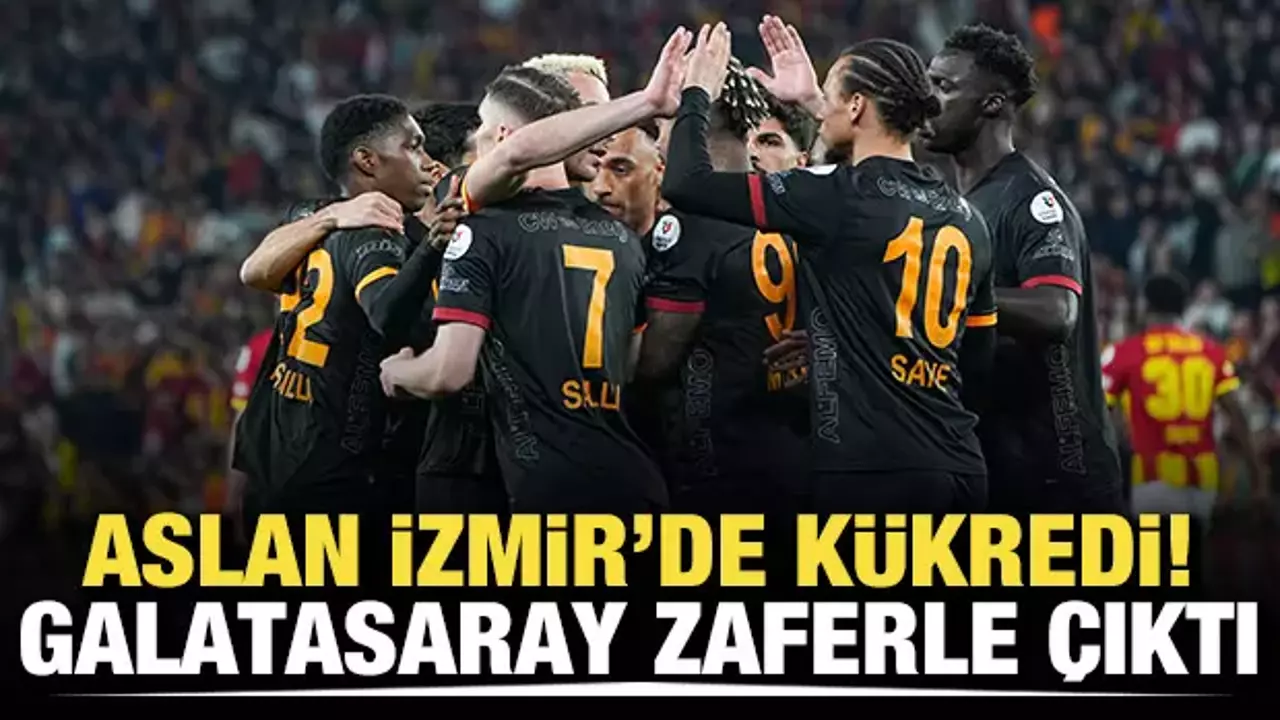 Aslan İzmir'de kükredi! Galatasaray zaferle çıktı