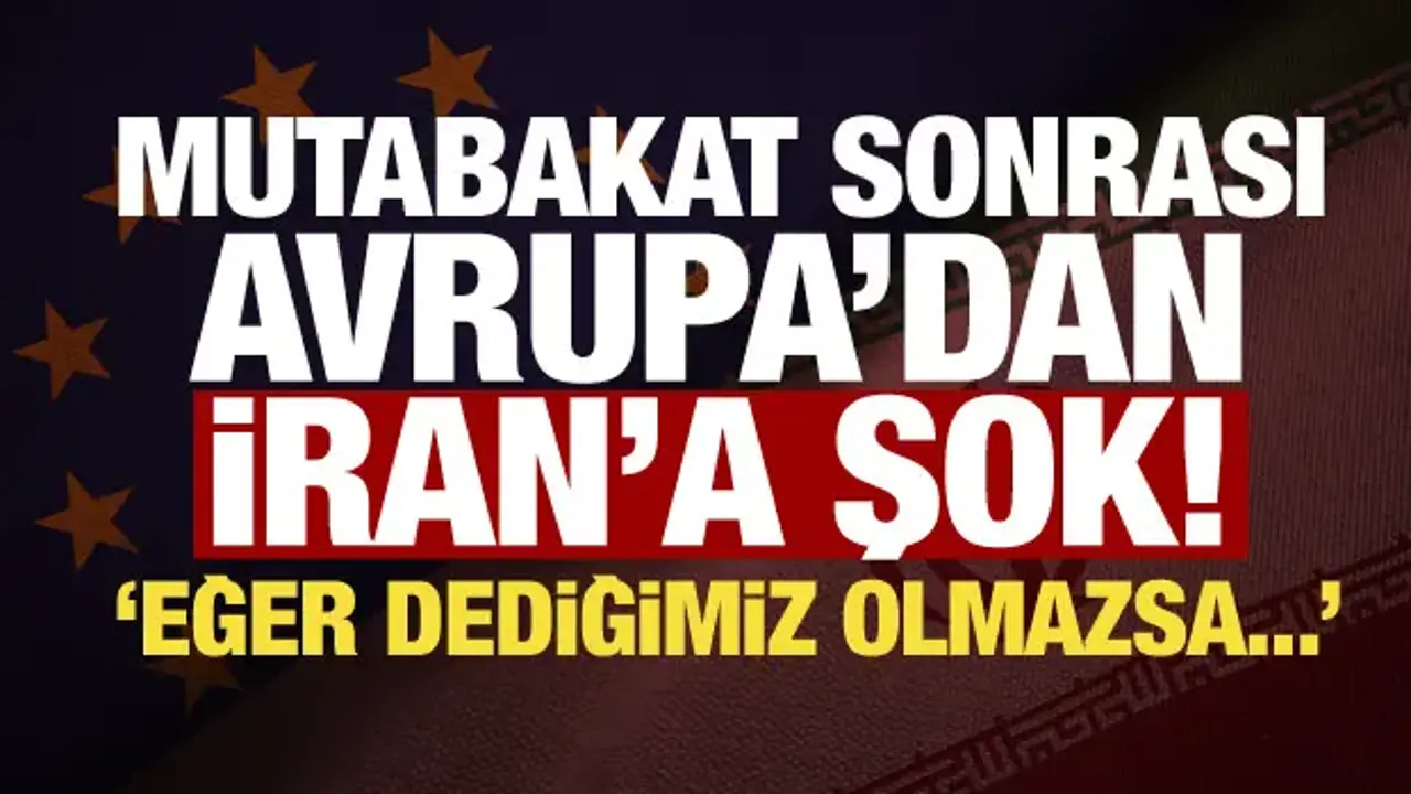 Avrupa'dan İran'a mutabakat sonrası rest! Yaptırımlar için net şart