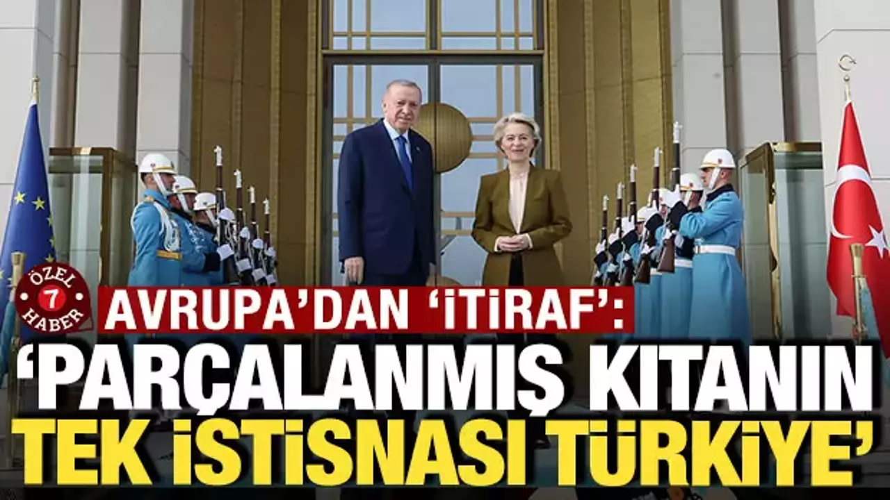 Avrupa'dan itiraf: 'Parçalanmış kıtanın tek istisnası Türkiye'