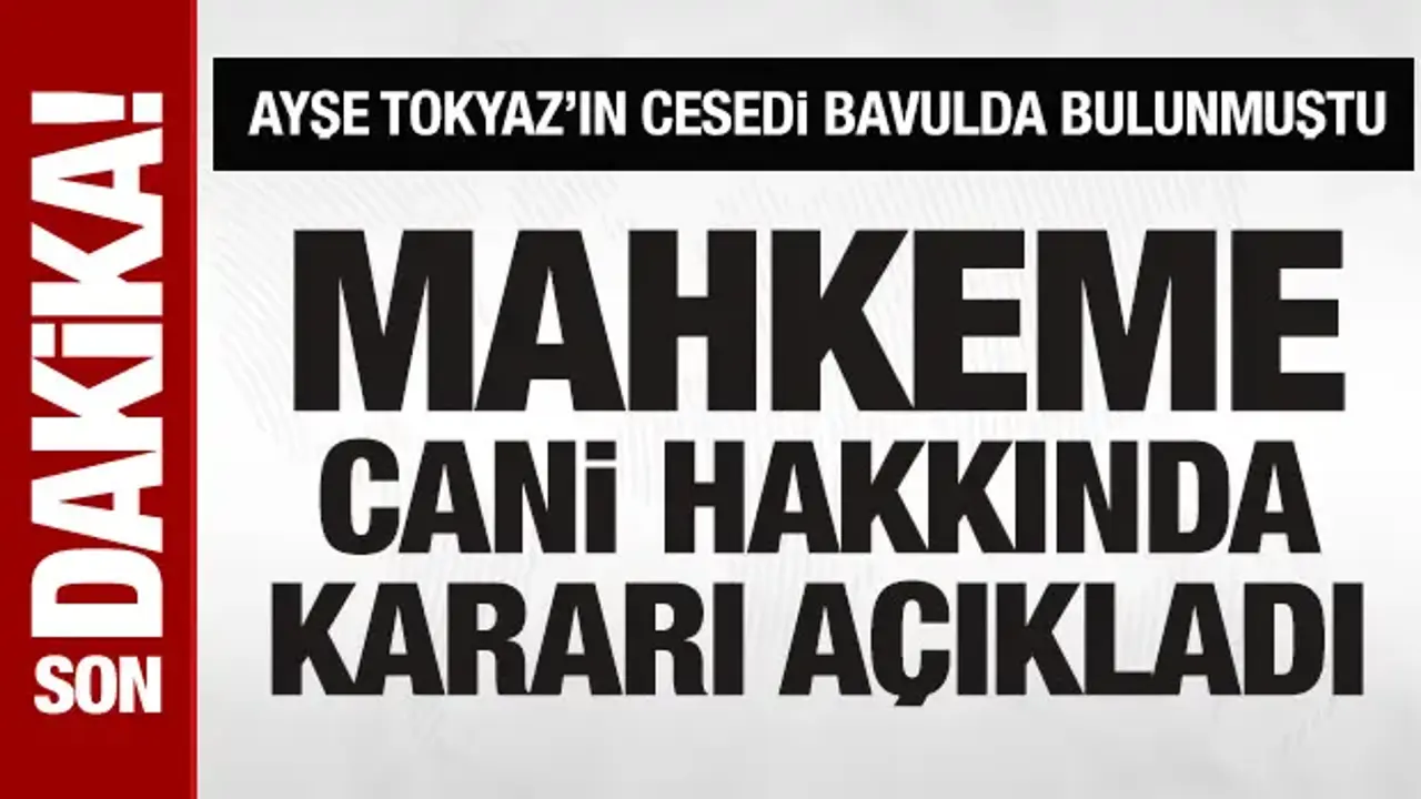 Ayşe Tokyaz'ın ölümüyle ilgili davada karar açıklandı