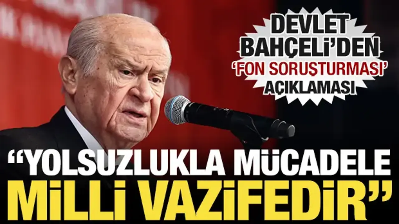 Bahçeli'den fon soruşturması açıklaması: 'Milli vazife' diyerek konuştu!