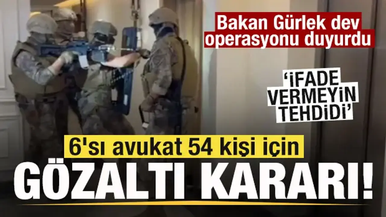 Bakan Gürlek dev operasyonu duyurdu! 6'sı avukat 54 kişi gözaltına alındı