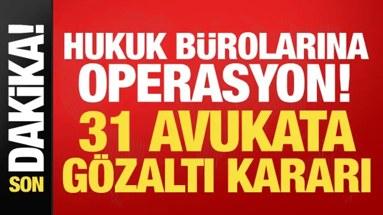 Bakan Gürlek duyurdu: 31 avukat hakkında gözaltı kararı