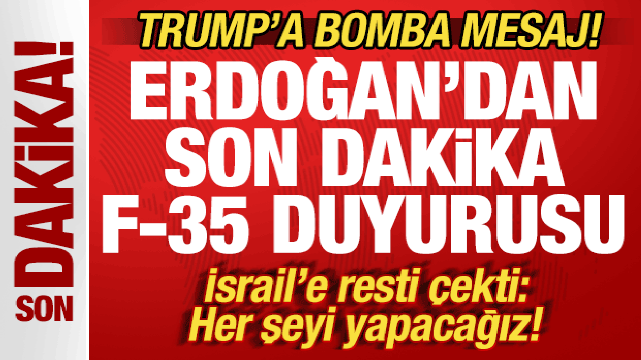 Başkan Erdoğan'dan son dakika F-35 duyurusu! Trump'a bomba mesaj! İsrail'e resti çekti