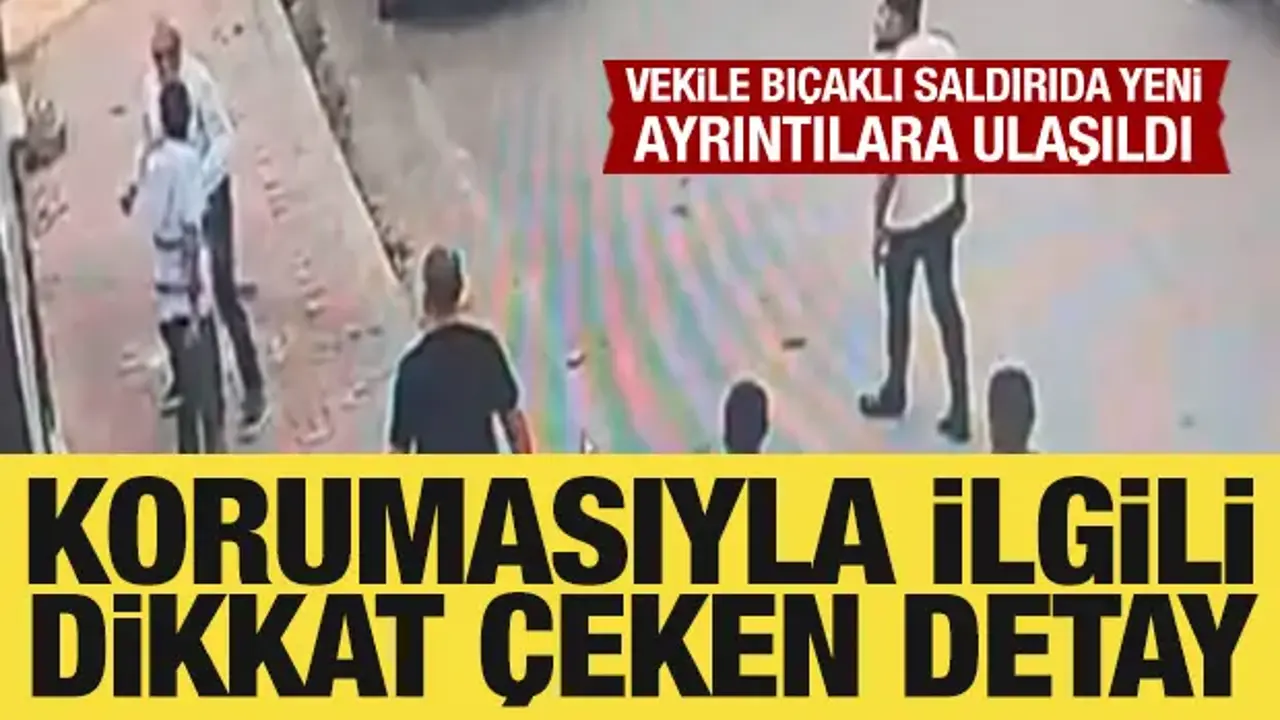 Bıçaklı saldırıda yaralanan vekilin, dün korumasına izin verdiği ortaya çıktı