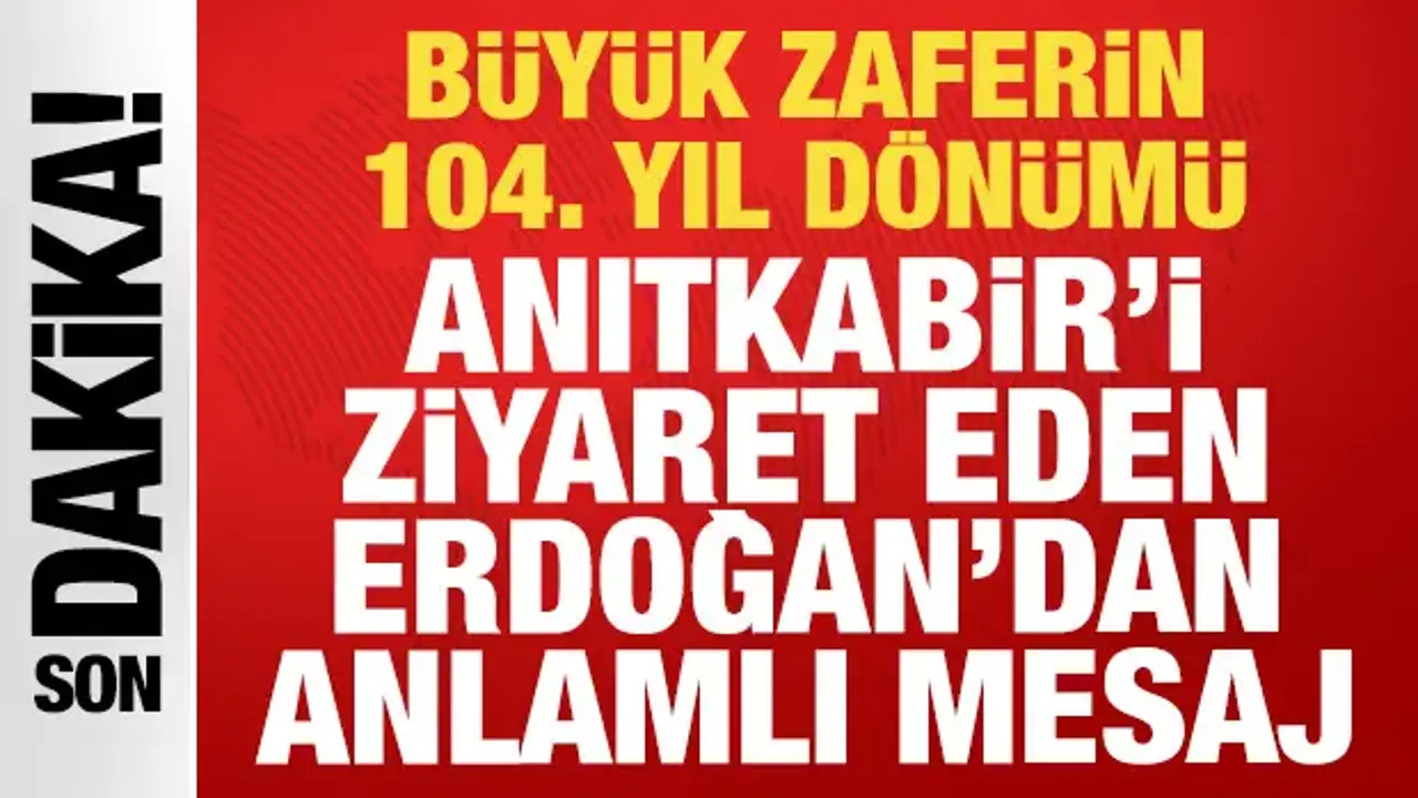 Büyük zaferin 104. yılı: Anıtkabir'i ziyaret eden Cumhurbaşkanı Erdoğan'dan anlamlı mesaj