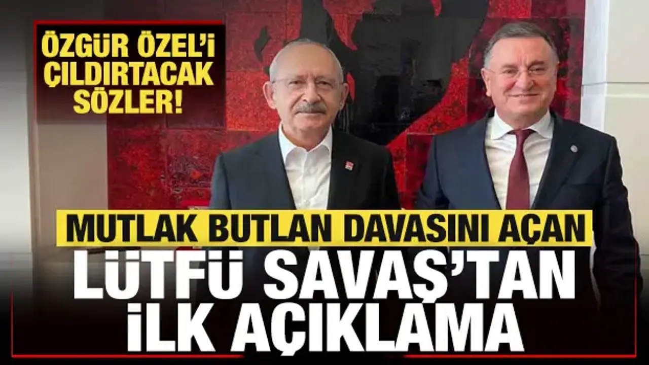 CHP'de mutlak butlan davasını açan Lütfü Savaş'tan ilk açıklama! Özel'i çıldırtacak sözler