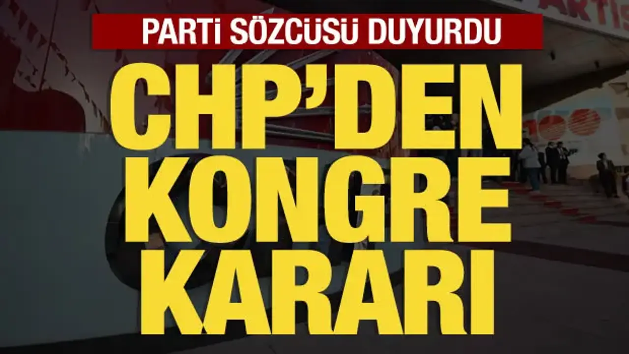 CHP'den kongre kararı: Müslim Sarı açıkladı