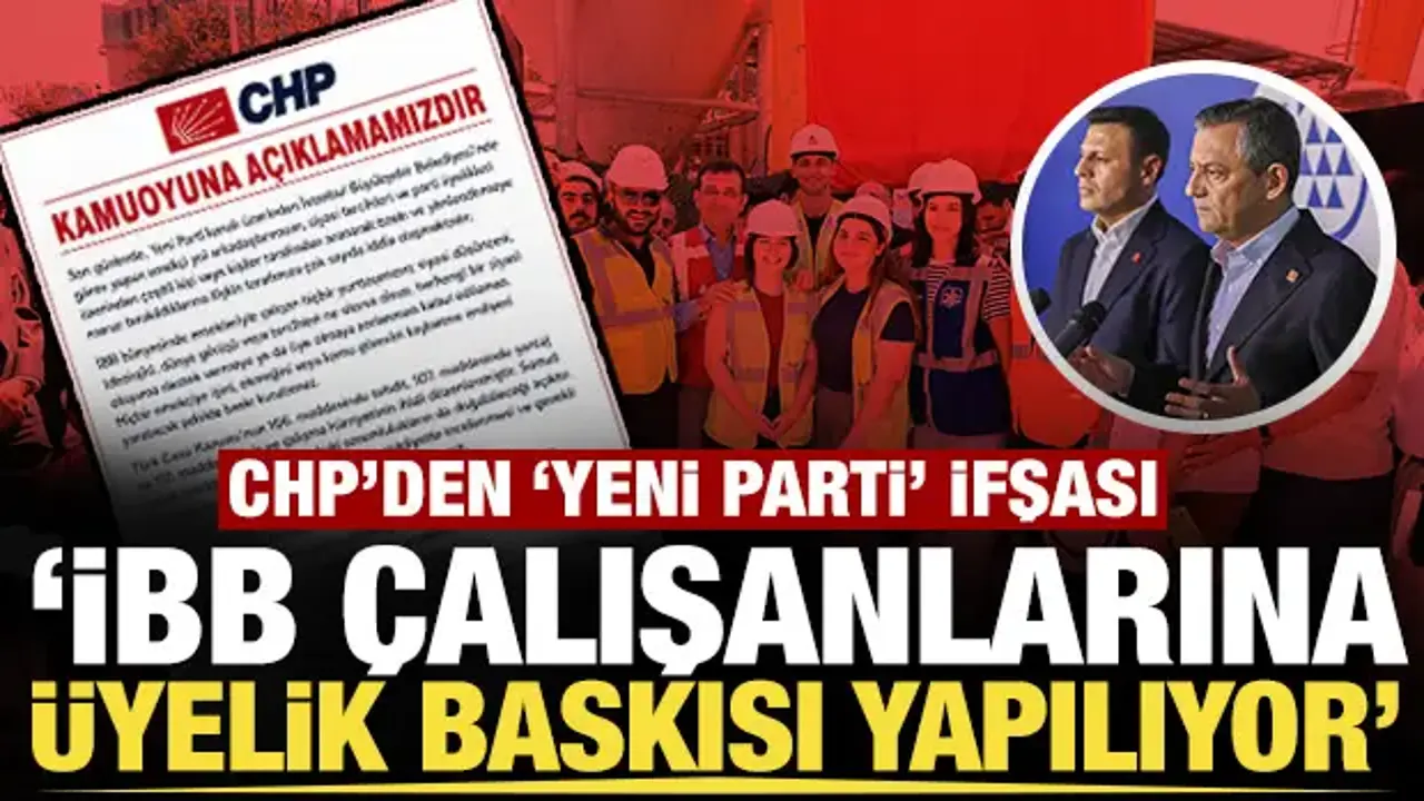 CHP'den 'Yeni Parti' ifşası: 'İBB çalışanlarına üyelik baskısı yapıyorlar'