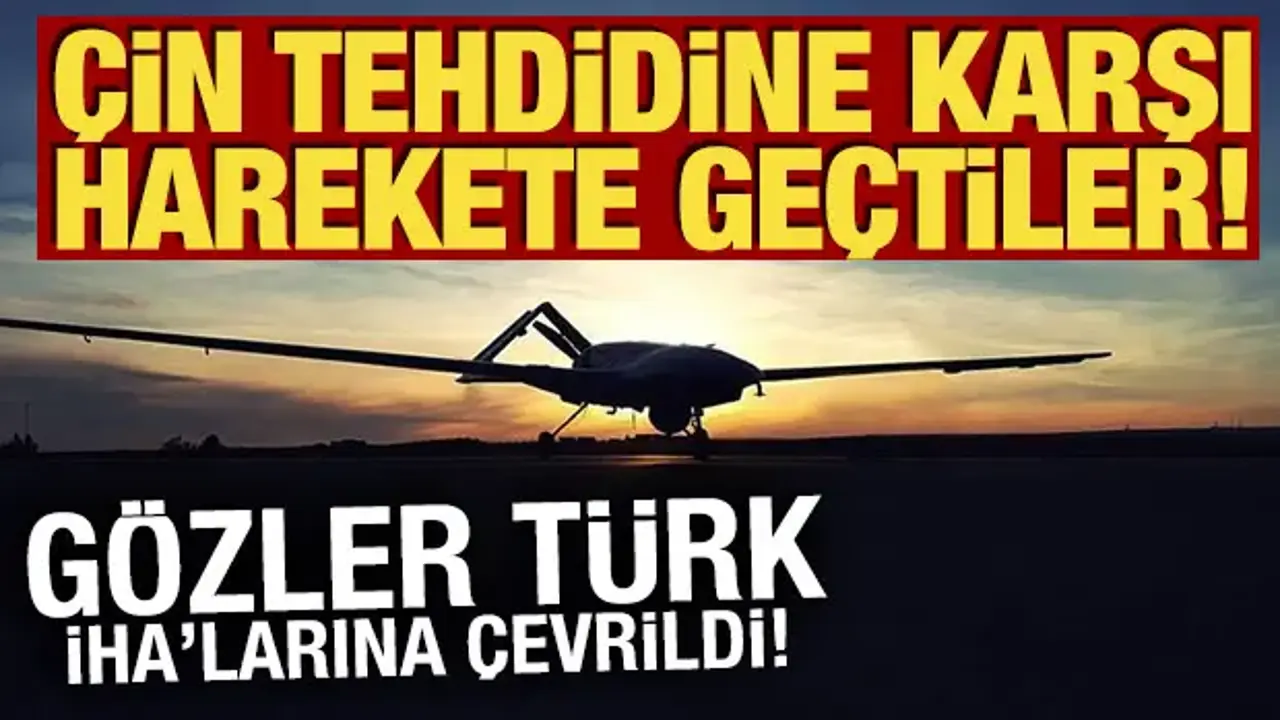 Çin tehdidine karşı harekete geçtiler! Gözler Türk İHA'larına çevrildi!