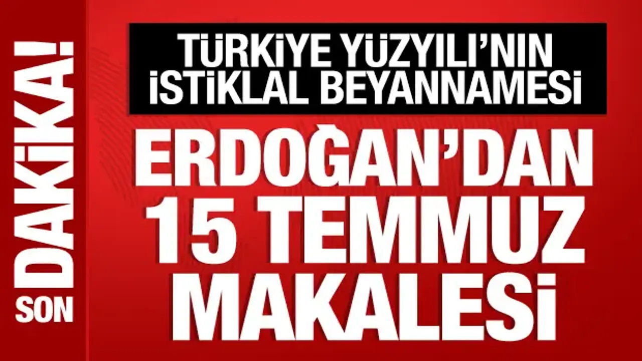Cumhurbaşkanı Erdoğan'dan 15 Temmuz makalesi