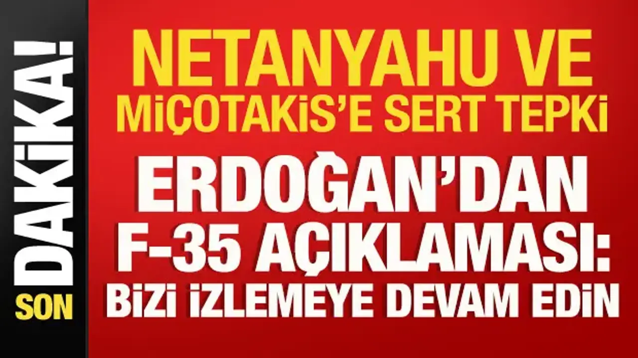 Cumhurbaşkanı Erdoğan'dan F-35 açıklaması: Netanyahu ve Miçotakis'e sert tepki!
