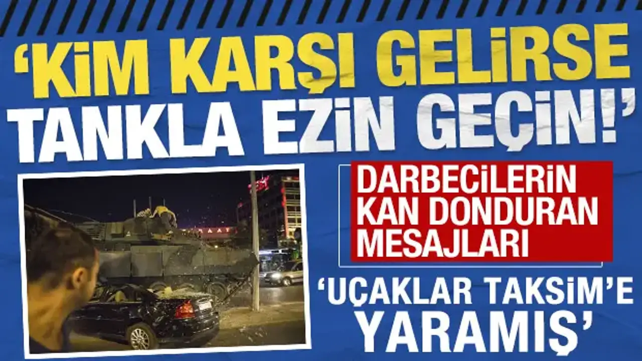 Darbecilerin kan donduran mesajları: 'Kim karşı gelirse tankla ezin geçin!'