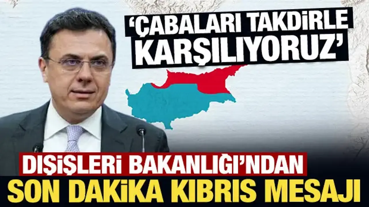 Dışişleri Bakanlığı'ndan son dakika Kıbrıs mesajı