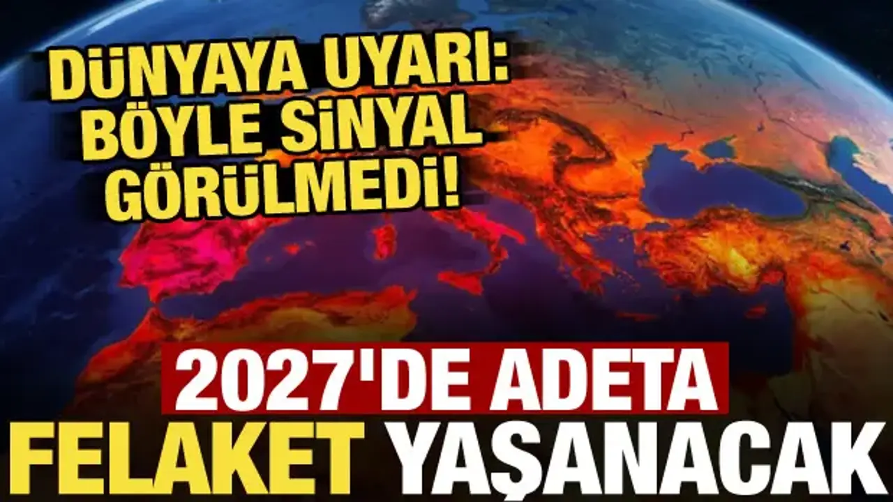 Dünya için korkutan uyarı: Böylesini hiç görmedik! El Nino 2027’yi vuracak