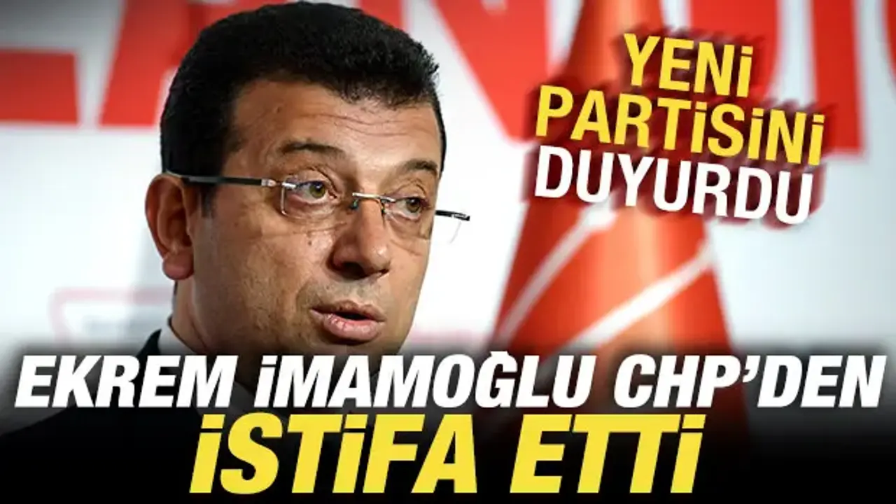 Ekrem İmamoğlu CHP'den istifa etti! YENİ Parti kararını da duyurdu