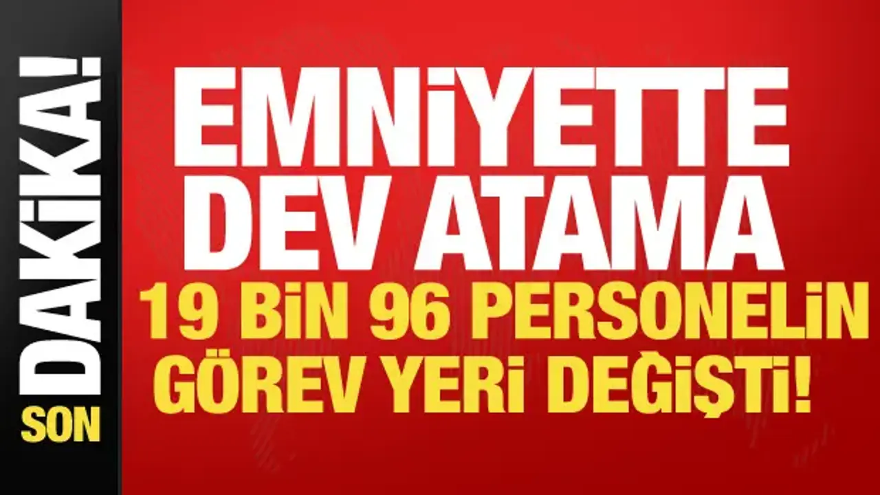 Emniyette büyük atama! 19 bin 96 personelin görev yeri değişti! Bakan Çiftçi'den açıklama
