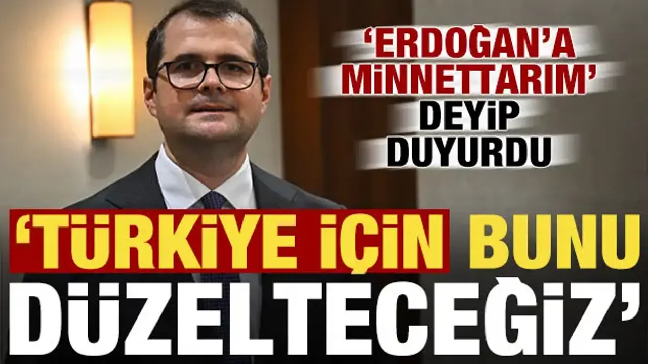 'Erdoğan'a 'minnettarım' dedip duyurdu: Türkiye için bunu düzelteceğiz!