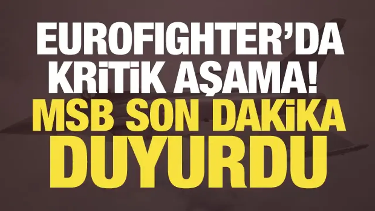 Eurofighter’da kritik aşama! MSB son dakika duyurdu