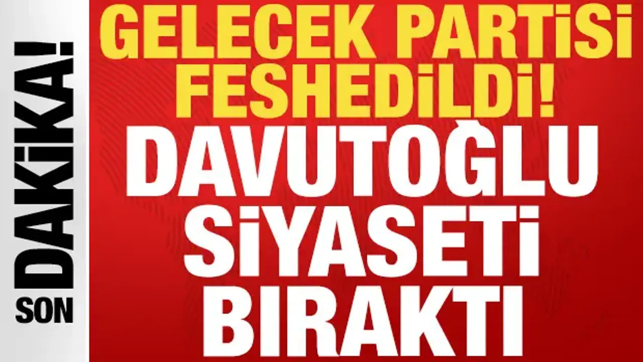 Gelecek Partisi feshedildi: Ahmet Davutoğlu siyaseti bıraktı!