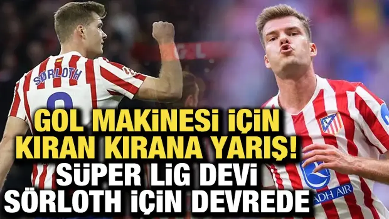 Gol makinesi için kıran kırana yarış! Süper Lig devi Sörloth için devrede