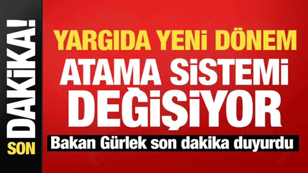 Hakim ve savcı atamalarında yeni dönem! Bakan Gürlek duyurdu