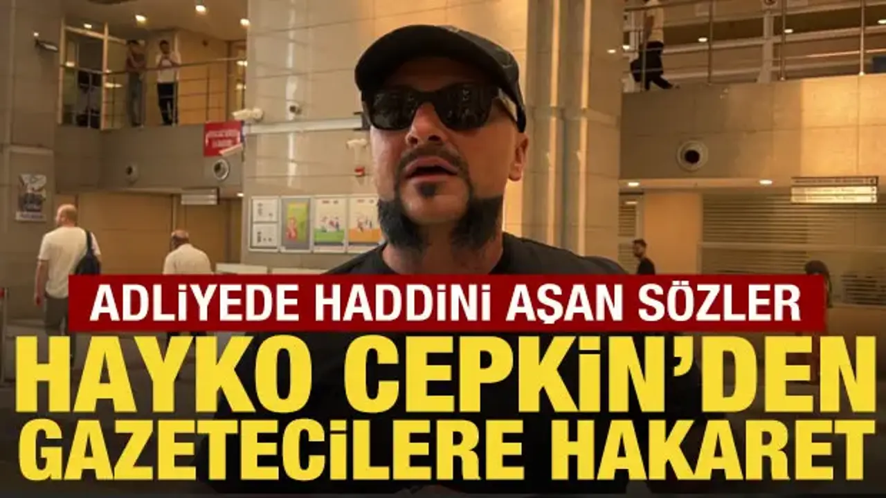 Hayko Cepkin'den adliye girişinde gazetecilere hakaret
