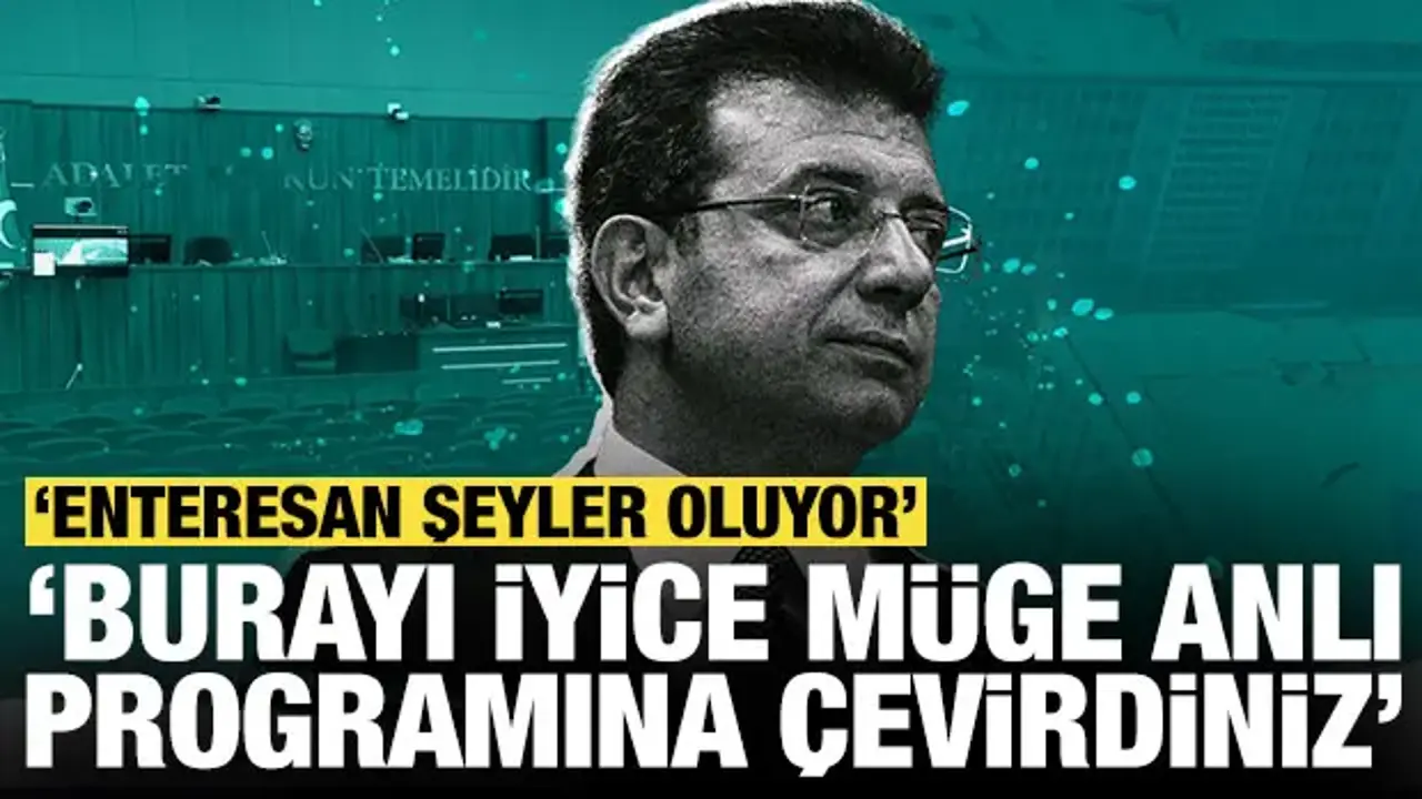 İmamoğlu davası: 'Enteresan şeyler oluyor, burası iyice Müge Anlı programına döndü'