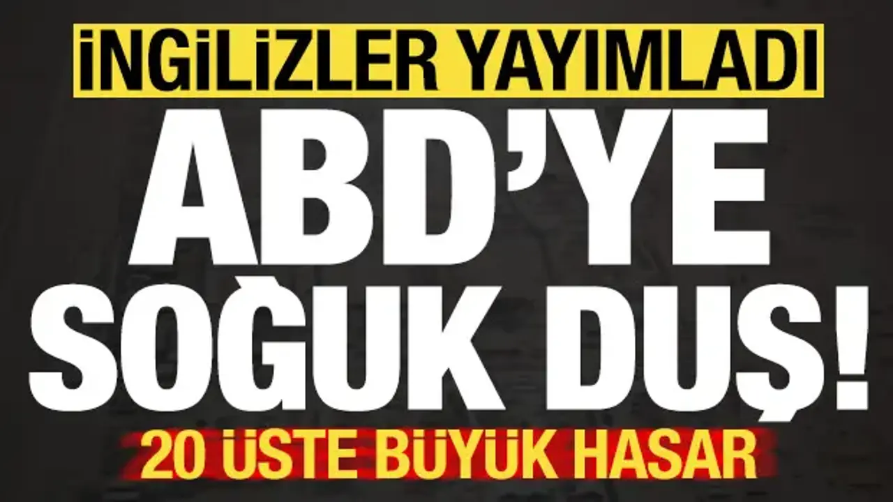 İngilizler kare kare yayımladı! ABD'ye büyük şok, 20 üste büyük hasar...