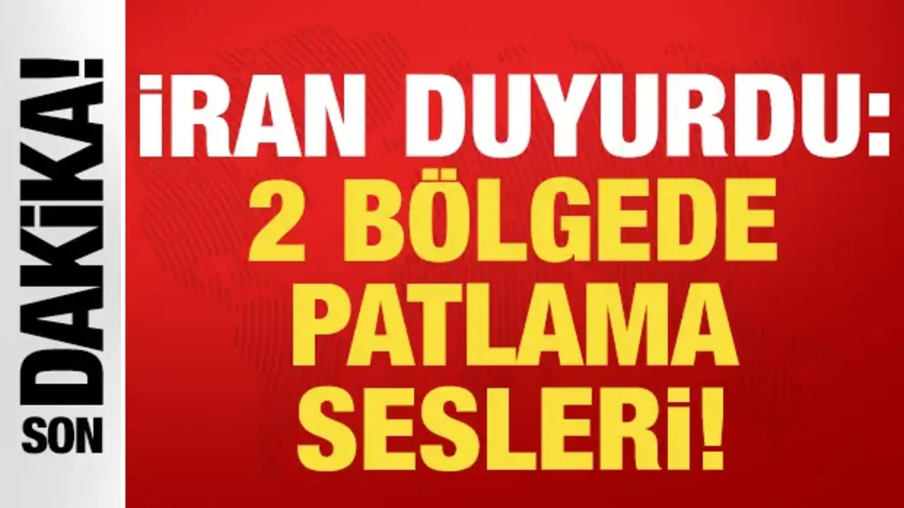 İran'dan son dakika açıklaması: 2 bölgede patlamalar var!