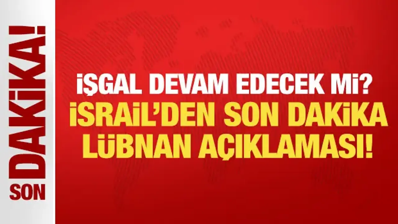 İşgal devam edecek mi? İsrail'den son dakika Lübnan açıklaması!