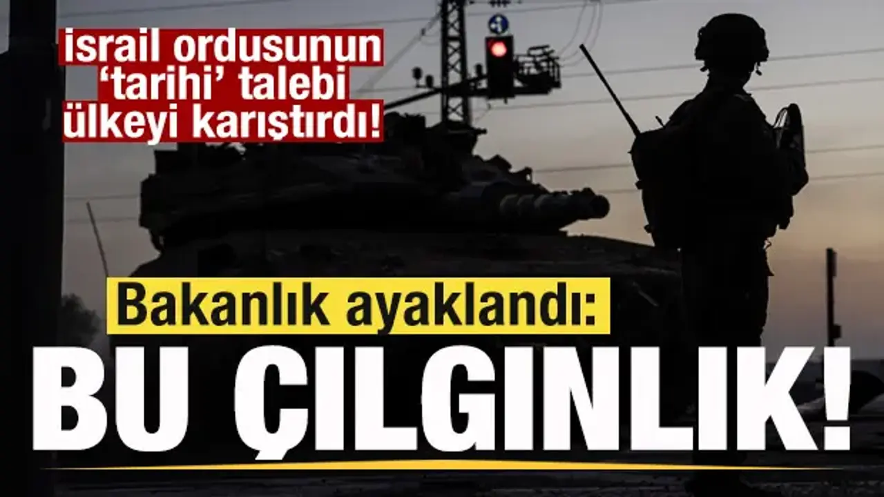 İsrail ordusunun 'tarihi' talebi bakanlığı ayağa kaldırdı: Bu çılgınlık