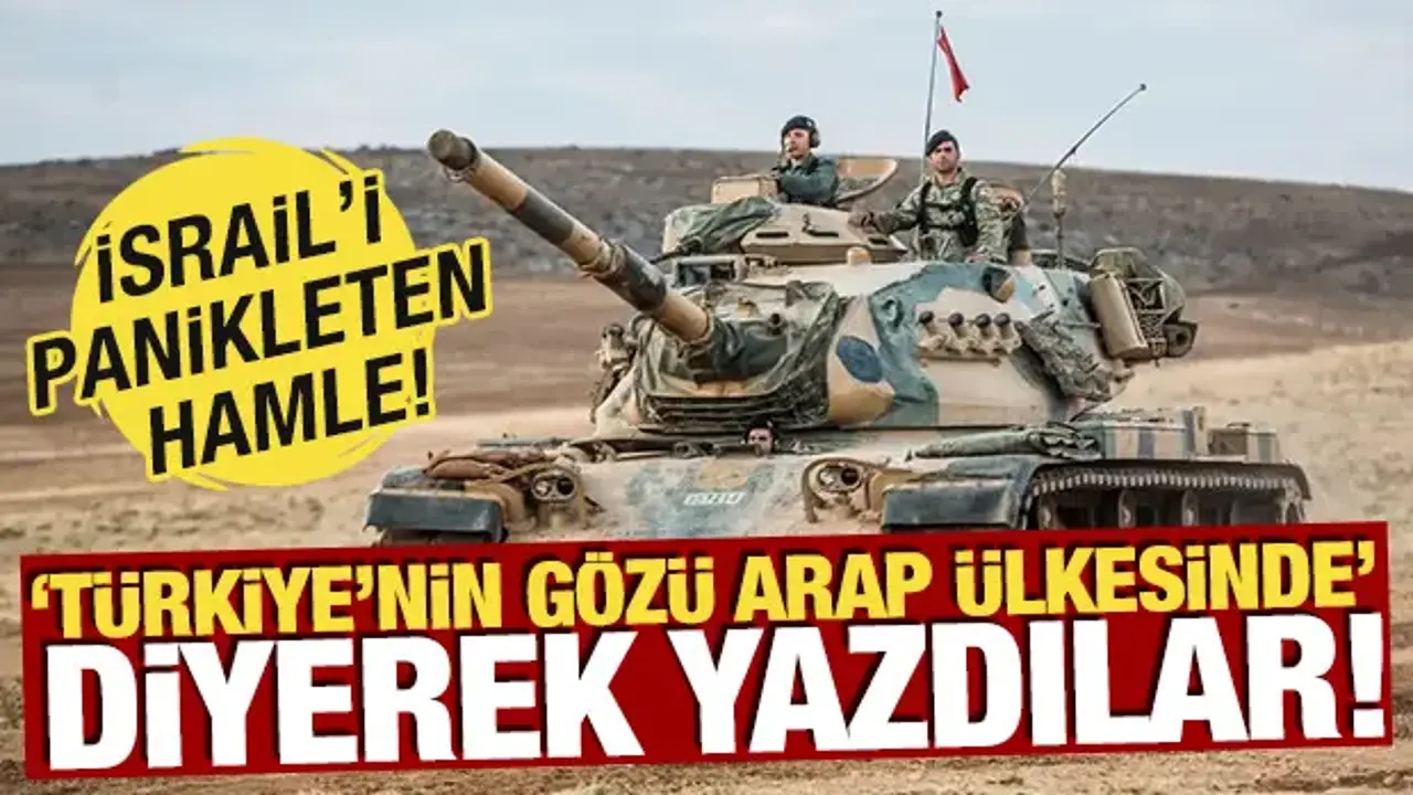 İsrail'i panikleten hamle! 'Türkiye'nin gözü Arap ülkesinde' diyerek yazdılar