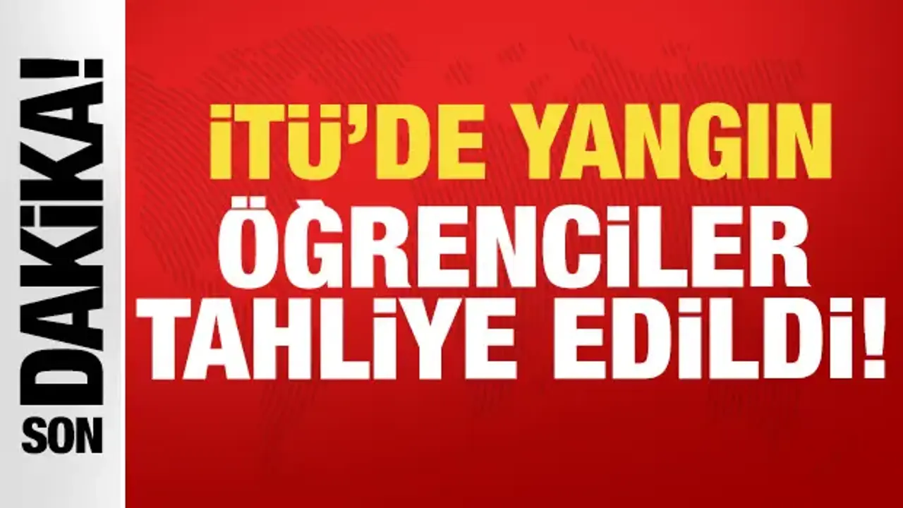 İstanbul Teknik Üniversitesi'nde yangın: Öğrenciler tahliye edildi!