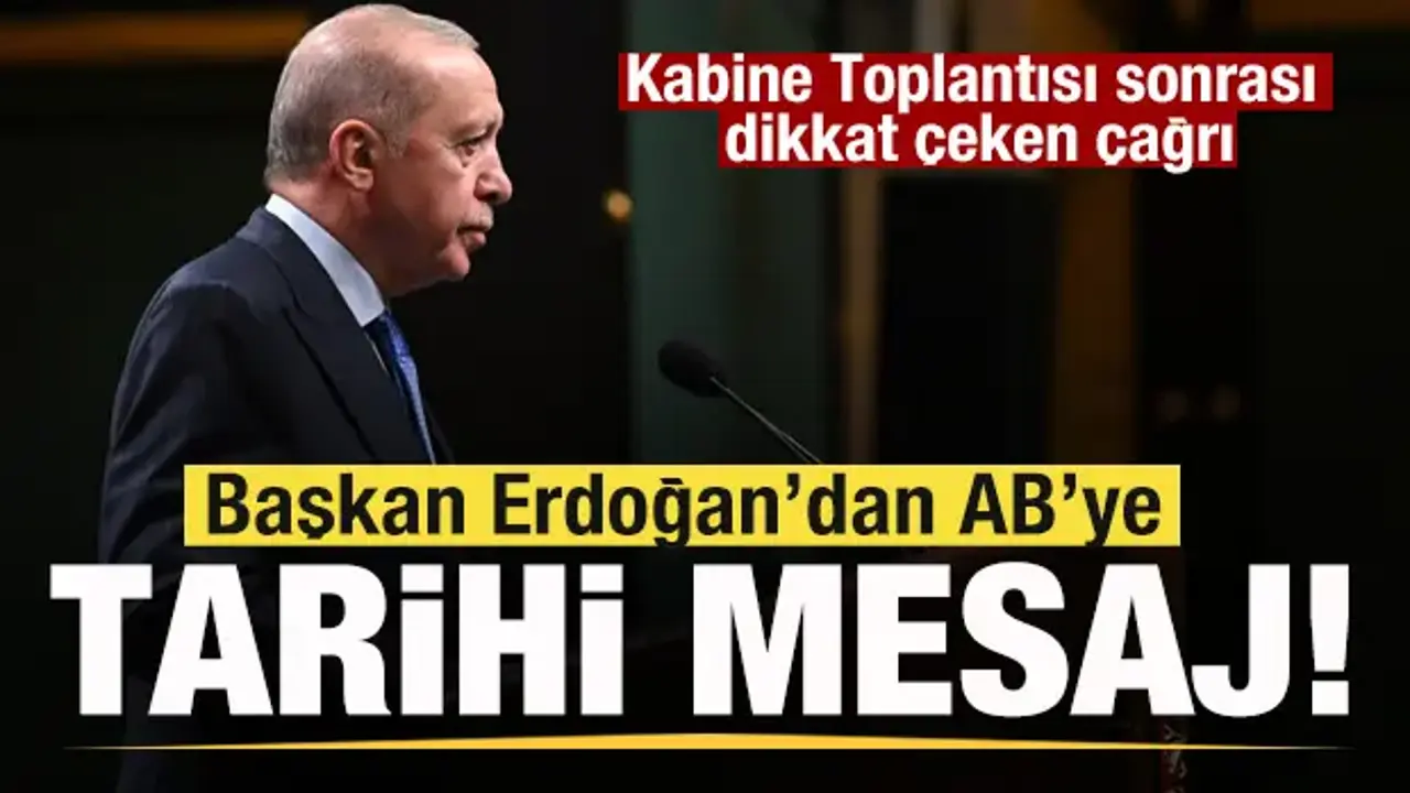 Kabine toplantısı sonrası açıkladı! Başkan Erdoğan'dan AB'ye tarihi rest!
