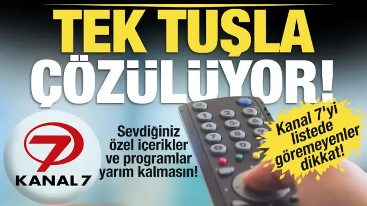 Kanal 7’yi kesintisiz izlemek için frekansınızı kontrol edin