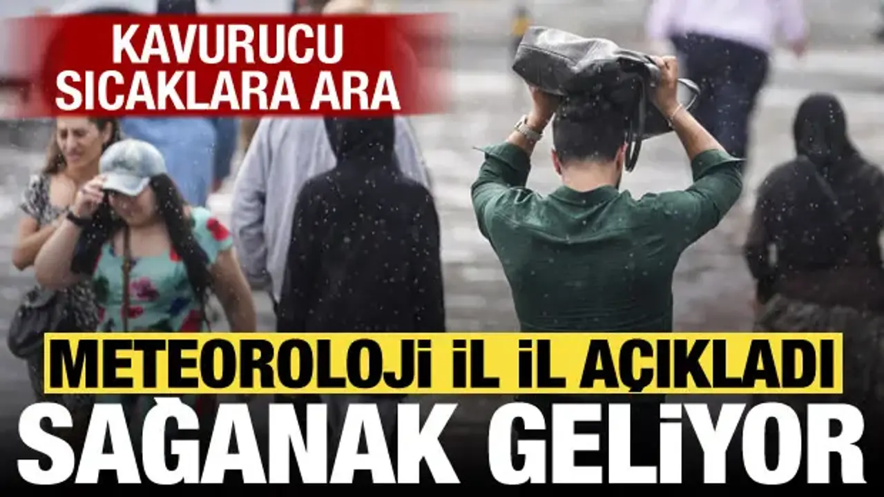 Kavurucu sıcaklara sağanak molası! Meteoroloji il il açıkladı