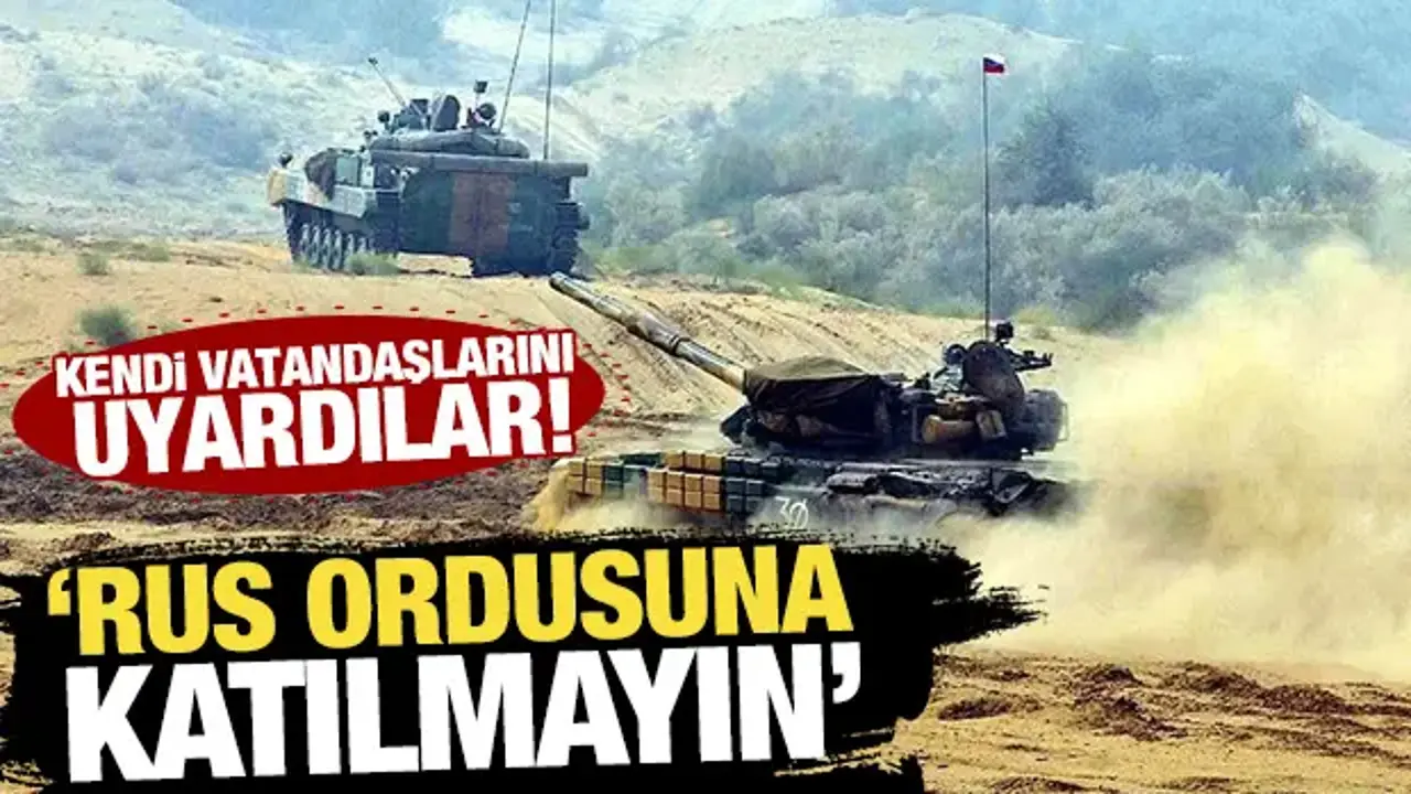Kendi vatandaşlarını uyardılar! 'Rus ordusuna katılmayın'